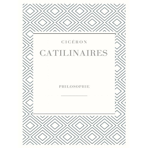 Catilinaires, Marcus Tullius Cicero (Cicéron)