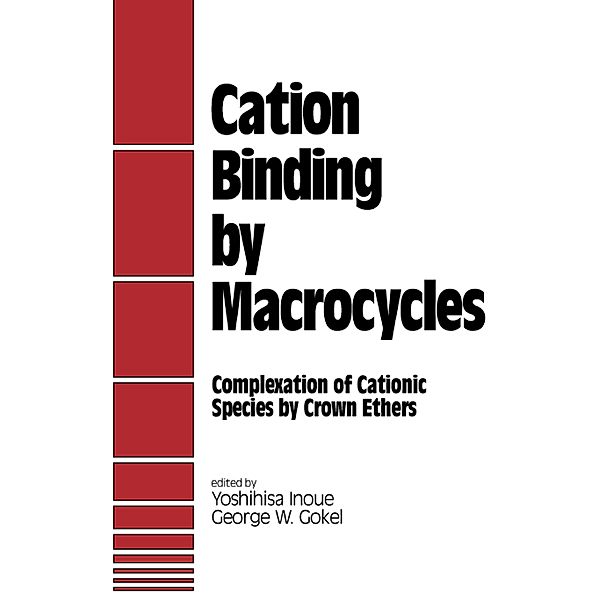 Cation Binding by Macrocycles, Yoshihisa Inoue, George W. Gokel