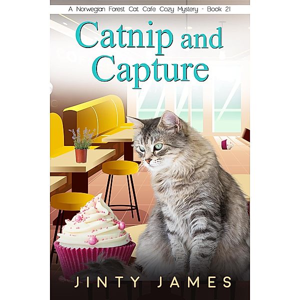 Catnip and Capture (A Norwegian Forest Cat Cafe Cozy Mystery, #21) / A Norwegian Forest Cat Cafe Cozy Mystery, Jinty James