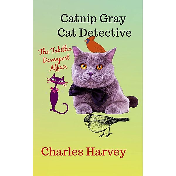 Catnip Gray Cat Detective: The Tabitha Davenport Affair, Charles Harvey