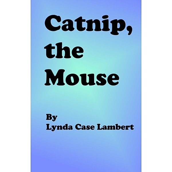 Catnip, the Mouse, Lynda Case Lambert