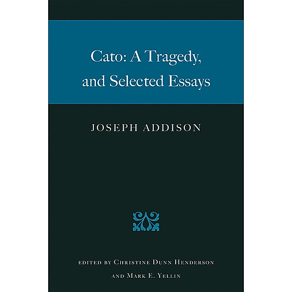 Cato: A Tragedy, and Selected Essays, Joseph Addison