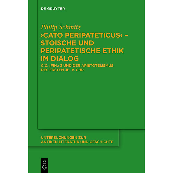 Cato Peripateticus - stoische und peripatetische Ethik im Dialog, Philip Schmitz