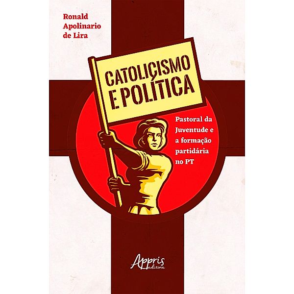 Catolicismo e política: Pastoral da Juventude e a formação partidária no PT, Ronald Apolinario de Lira
