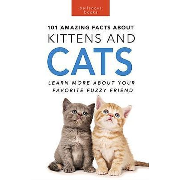 Cats 101 Amazing Facts about Cats / Animal Books for Kids Bd.26, Jenny Kellett