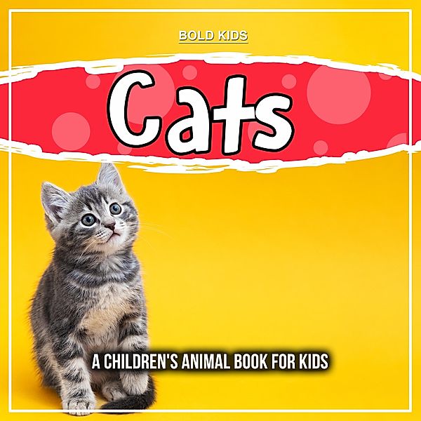 Cats: A Children's Animal Book For Kids / Bold Kids, Bold Kids