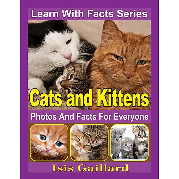 Cats and Kittens Photos and Facts for Everyone (Learn With Facts Series, #39) / Learn With Facts Series, Isis Gaillard