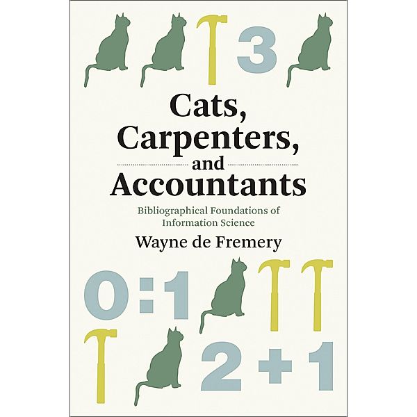 Cats, Carpenters, and Accountants / History and Foundations of Information Science, Wayne De Fremery
