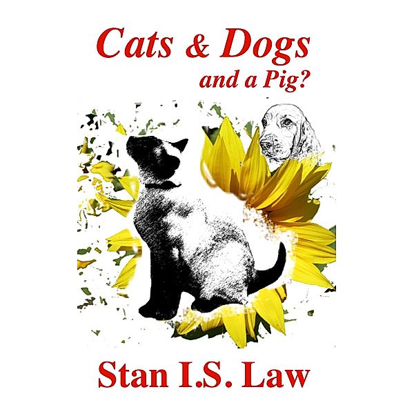Cats &  Dogs and a Pig?, Stan I. S. Law