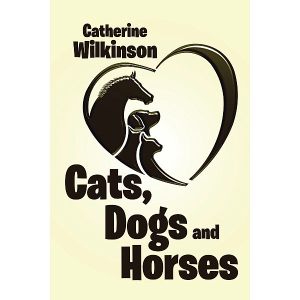 Cats, Dogs and Horses, Catherine Wilkinson