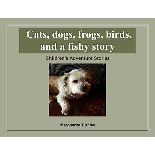 Cats, dogs, frogs, birds, and a fishy story / CMD, Marguerite Turnley