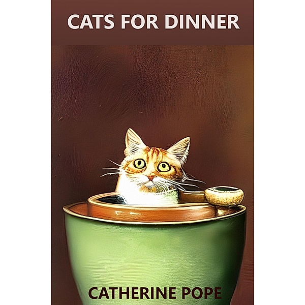 Cats for Dinner, Catherine Pope
