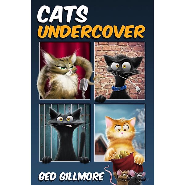 Cats Undercover (Tuck & Ginger, #2) / Tuck & Ginger, Ged Gillmore