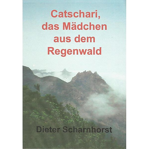 Catschari, das Mädchen aus dem Regenwald, Dieter Scharnhorst