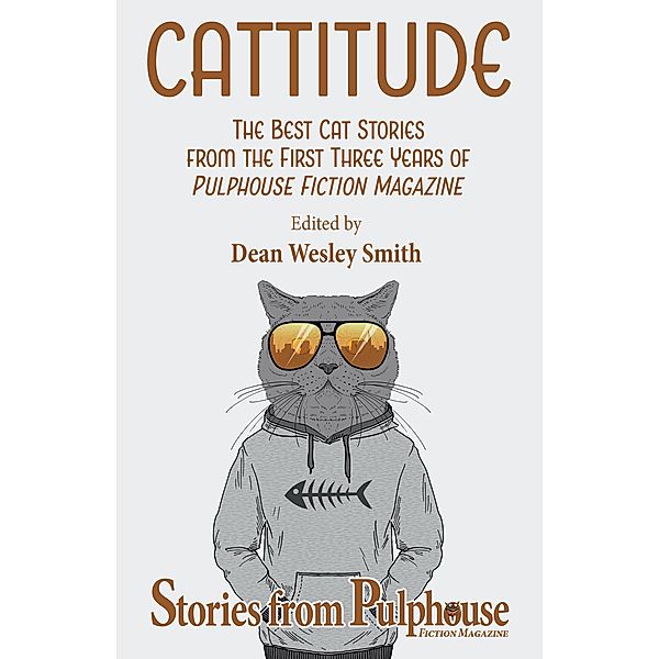 Cattitude (Pulphouse) / Pulphouse, Dean Wesley Smith, Kristine Kathryn Rusch, Annie Reed, Daemon Crowe, Ray Vukcevich, Kent Patterson, Stephanie Writt