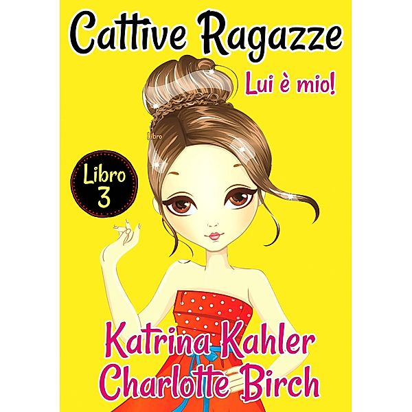 Cattive Ragazze / Cattive Ragazze, Katrina Kahler, Charlotte Birch