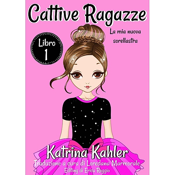Cattive ragazze - Libro 1: La mia nuova sorellastra / Cattive Ragazze, Katrina Kahler, Charlotte Birch