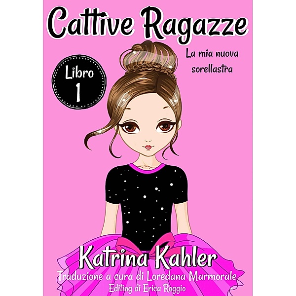 Cattive ragazze - Libro 1: La mia nuova sorellastra / KC Global Enterprises Pty Ltd, Katrina Kahler