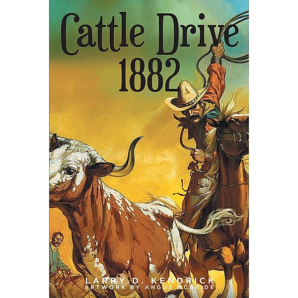 Cattle Drive 1882, Larry D. Kendrick