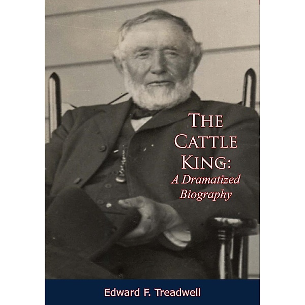 Cattle King: A Dramatized Biography, Edward F. Treadwell