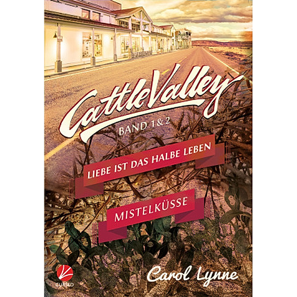 Cattle Valley - Liebe ist das halbe Leben /  Mistelküsse, Carol Lynne
