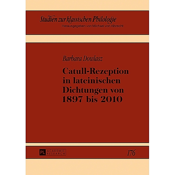 Catull-Rezeption in lateinischen Dichtungen von 1897 bis 2010, Barbara Dowlasz