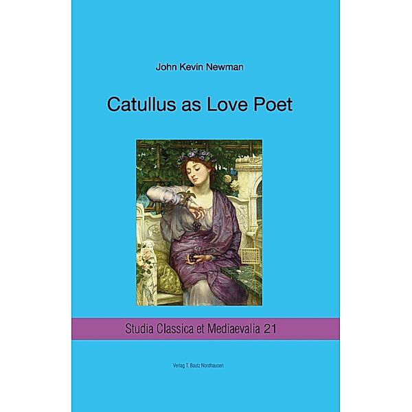 Catullus as Love Poet / Studia Classica et Mediaevalia Bd.21, John Kevin Newman