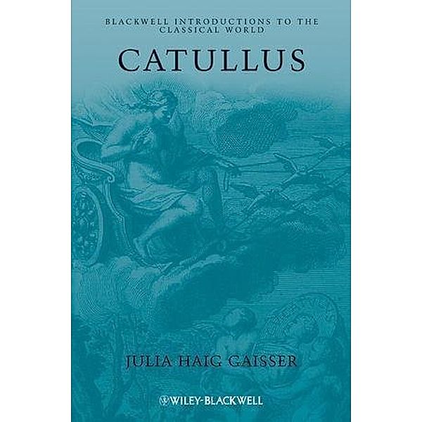 Catullus / Blackwell Introductions to the Classical World, Julia Haig Gaisser