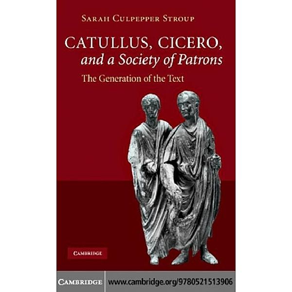 Catullus, Cicero, and a Society of Patrons, Sarah Culpepper Stroup