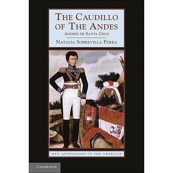 Caudillo of the Andes / New Approaches to the Americas, Natalia Sobrevilla Perea