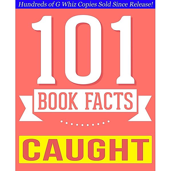 Caught - 101 Amazing Facts You Didn't Know (GWhizBooks.com) / GWhizBooks.com, G. Whiz