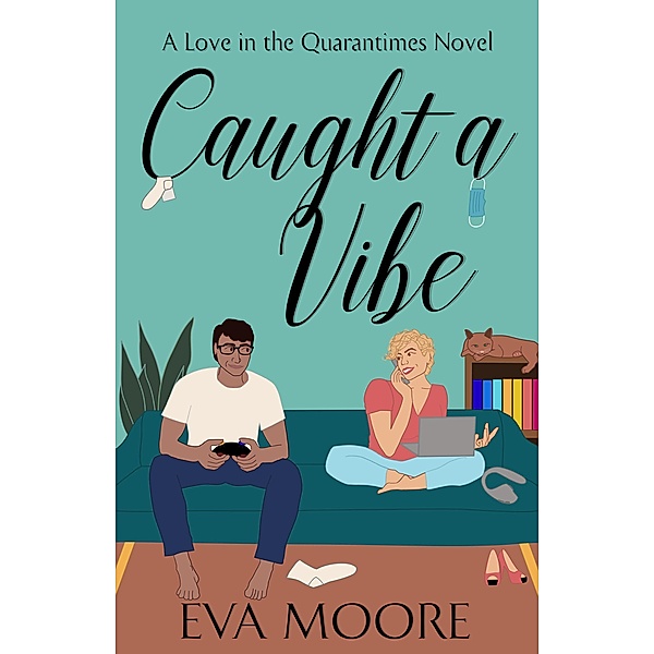 Caught A Vibe (Love in the Quarantimes, #1) / Love in the Quarantimes, Eva Moore