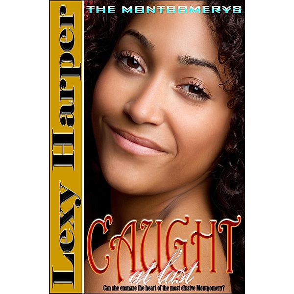Caught at Last (The Montgomerys, #5) / The Montgomerys, Lexy Harper