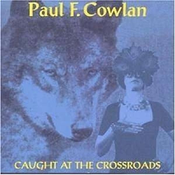 Caught At The Crossroads, Paul F. Cowlan
