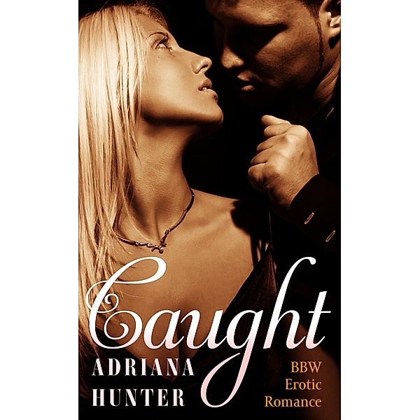 Caught (BBW Erotic Romance), Adriana Hunter