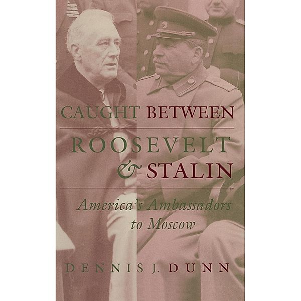 Caught between Roosevelt and Stalin, Dennis J. Dunn