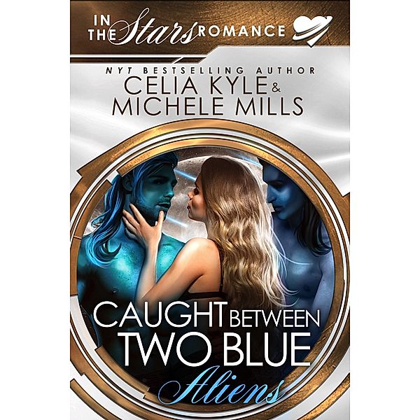 Caught Between Two Blue Aliens, Celia Kyle, Michele Mills