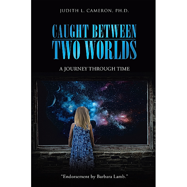 Caught Between Two Worlds:, Judith L. Cameron Ph.D.