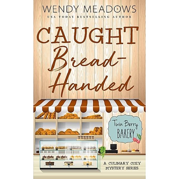 Caught Bread-Handed: A Culinary Cozy Mystery Series (Twin Berry Bakery, #10) / Twin Berry Bakery, Wendy Meadows