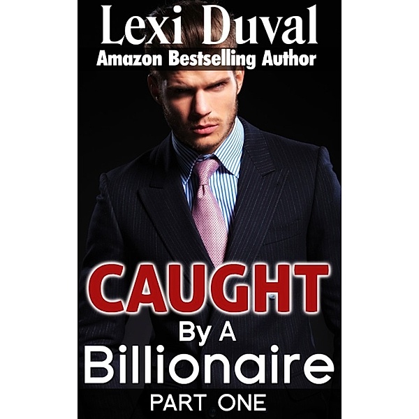Caught By A Billionaire (Book One), Lexi Duval