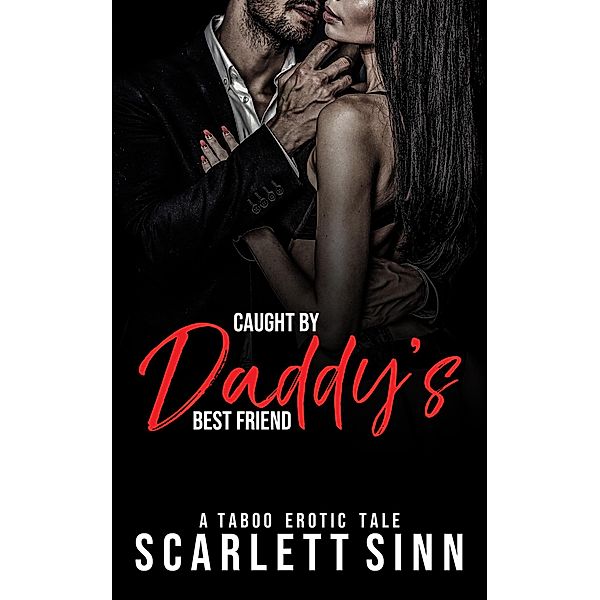 Caught by Daddy's Best Friend (Daddy's Girl, #21) / Daddy's Girl, Scarlett Sinn