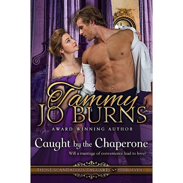 Caught by the Chaperone (Those Scandalous Taggarts, #7) / Those Scandalous Taggarts, Tammy Jo Burns