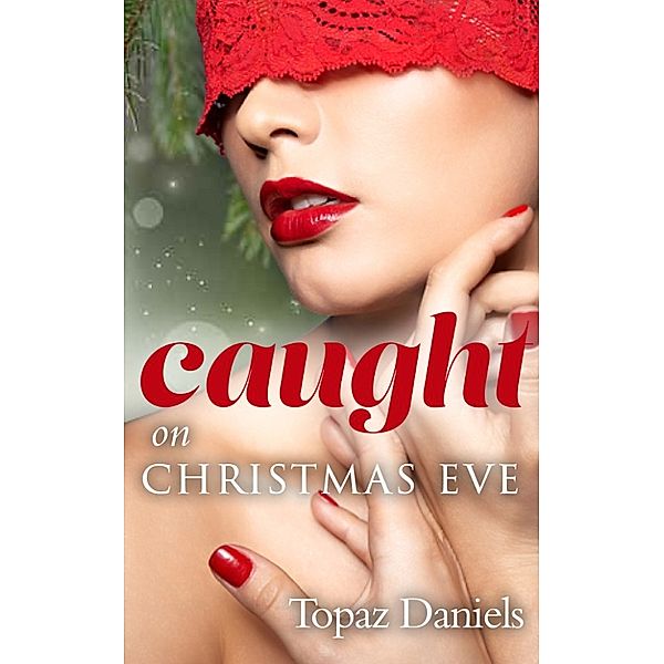 Caught: Caught on Christmas Eve, Topaz Daniels