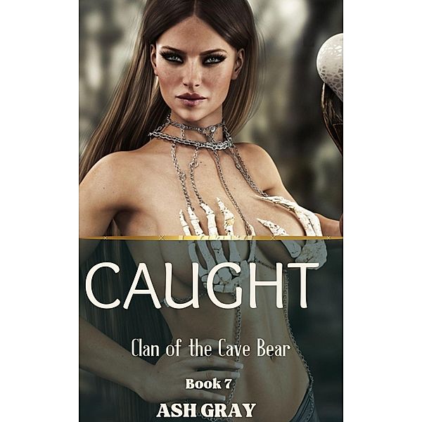 Caught (Clan of the Cave Bear, #7) / Clan of the Cave Bear, Ash Gray