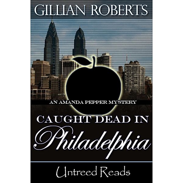 Caught Dead in Philadelphia (An Amanda Pepper Mystery, #1) / An Amanda Pepper Mystery, Gillian Roberts
