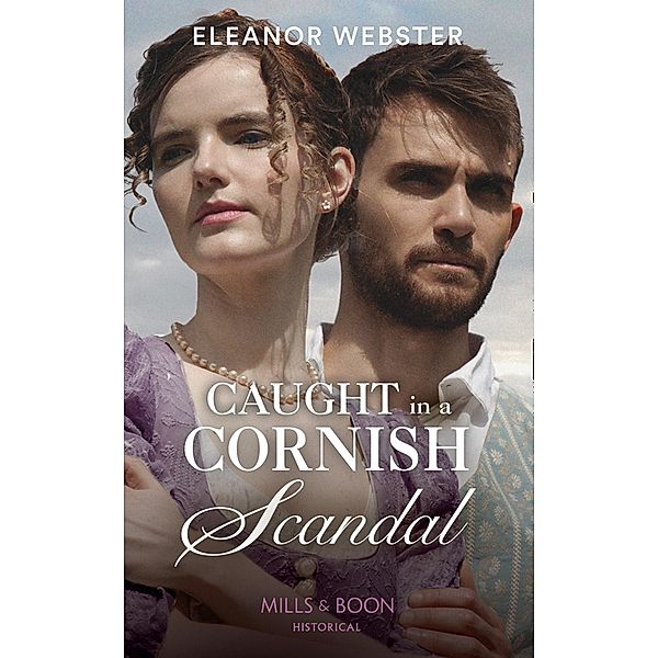 Caught In A Cornish Scandal (Mills & Boon Historical), Eleanor Webster