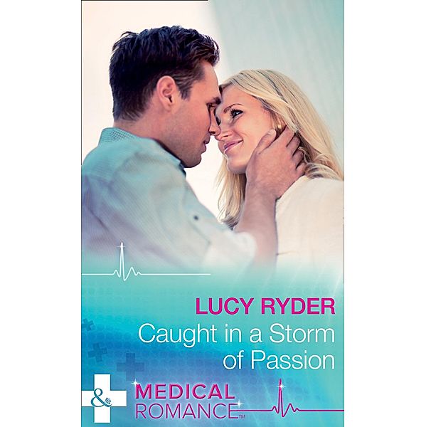 Caught In A Storm Of Passion (Mills & Boon Medical), Lucy Ryder