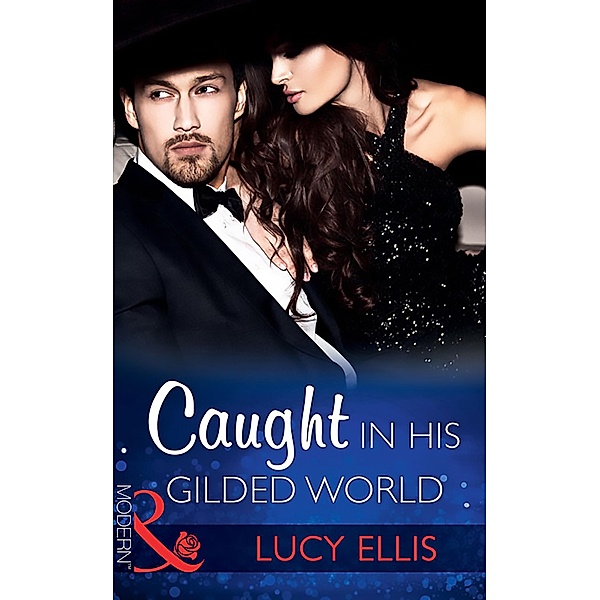 Caught In His Gilded World (Mills & Boon Modern) / Mills & Boon Modern, Lucy Ellis