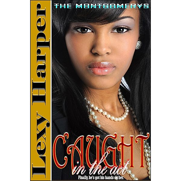 Caught in the Act (The Montgomerys, #1) / The Montgomerys, Lexy Harper
