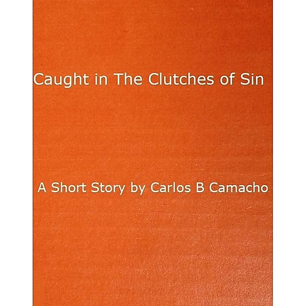 Caught in the Clutches of Sin, Carlos Benito Camacho